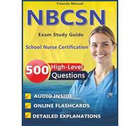 NBCSN Exam Study Guide: 500 High-Level Questions with Detailed Answers and Rationales for School Nurse Certification Exam Preparation