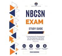 NBCSN Exam Study Guide: Comprehensive Preparation for the National Certified School Nurse Certification Examination