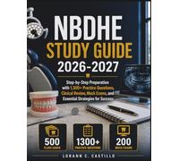 NBDHE STUDY GUIDE 2026-2027: Step-by-Step Preparation with 1,300+ Practice Questions, Clinical Review, Mock Exams, and Essential Strategies for Success