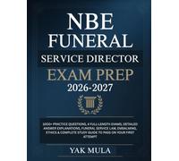 NBE Funeral Service Director Exam Prep 2026-2027: 1000+ Practice Questions, Detailed Answer Explanations, Funeral Service Law, Embalming, Ethics & Complete Study Guide to Pass on Your First Attempt