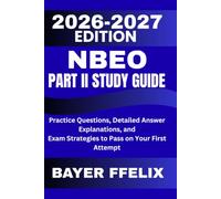NBEO Part II Study Guide 2026-2027: Practice Questions, Detailed Answer Explanations, and Exam Strategies to Pass on Your First Attempt