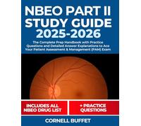 NBEO Part II Study Guide: The Complete Prep Handbook with Practice Questions and Detailed Answer Explanations to Ace Your Patient Assessment & Management (PAM) Exam