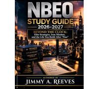 Nbeo study guide 2026-2027: Beyond the Clock: Elite Strategies, Iron Mindset, and the Life You Build After “Pass”