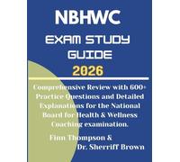 NBHWC Exam Study Guide 2026: Complete Course Review with 600+ Practice Questions, Mock Exams, Practice Tests and Detailed Explanations for the ... for Health & Wellness Coaching examination.