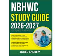 NBHWC STUDY GUIDE 2026-2027: Complete Practice System With 9 Full Length Exams, Detailed Answers And Step-By- Step Explanations For Guaranteed Success