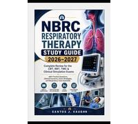 NBRC Respiratory Therapy Study Guide 2026-2027: Complete Review for the CRT, RRT, TMC & Clinical Simulation Exams with Practice Questions, Clinical ... Strategies, and Respiratory Care Essentials