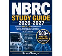 NBRC STUDY GUIDE 2026-2027: Complete TMC & CSE Exam Prep with Practice Questions, ABGs, Ventilator Management, and Clinical Scenarios for RRT Success