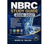 NBRC Study Guide 2026-2027: Complete TMC & CSE Review with 1600 Practice Questions, ABG Analysis, Mechanical Ventilation, and Clinical Decision-Making for Respiratory Therapists