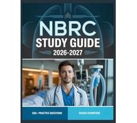 NBRC Study Guide 2026-2027: Structured Content Review, 500+ Practice Questions, Answer Keys, and Detailed Explanations
