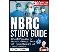 NBRC Study Guide: Complete Preparation for Respiratory Therapist Exams with Practice Questions and Clinical Scenarios