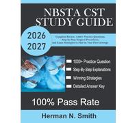 NBSTA CST Study Guide 2026-2027: Complete Review, 1,000+ Practice Questions, Step-by-Step Surgical Procedures, and Exam Strategies to Pass on Your First Attempt