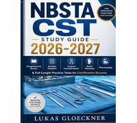 NBSTA CST Study Guide 2026-2027: Comprehensive Review, Detailed Chapters, Surgical Instrumentation, Sterile Technique, Pharmacology & Full-Length Practice Tests for Certification Success