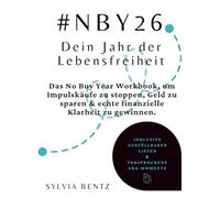 #NBY26 - Dein Jahr der Lebensfreiheit: Das No Buy Year Workbook, um Impulskäufe zu stoppen, Geld zu sparen & echte finanzielle Klarheit zu gewinnen