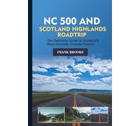 NC 500 and Scotland Highlands Road Trip: The Definitive Guide to Scotland's Most Dramatic Coastal Frontier