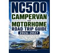 NC500 CAMPERVAN AND MOTORHOME ROAD TRIP GUIDE 2026-2027: Discover Scotland's Scenic Routes with Detailed Maps, Campsites, Overnight Stops, Hidden Gems, Wild Camping Rules & Budget Planning