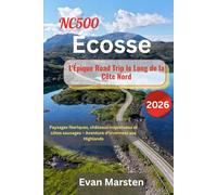 NC500 Écosse : L'Épique Road Trip le Long de la Côte Nord (2026): Plages secrètes, refuges cachés et camping sauvage : le guide ultime pour parcourir la North Coast 500 comme un local