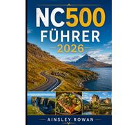 NC500 FÜHRER 2026: Entdecke Inverness, John O’Groats, Ullapool, Applecross & Die Schottischen Highlands - Der Ultimative North Coast 500 Roadtrip