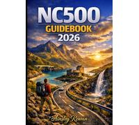 NC500 GUIDEBOOK 2026: Discover Inverness, John O’Groats, Ullapool, Applecross & the Scottish Highlands- The Ultimate North Coast 500 Road Trip