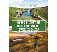 NC500 & Scottish Highlands Travel Guide 2026-2027: The Ultimate Road Trip Handbook: 516 Miles of Highland Scenery, Castles, Lochs & Coastal Villages - Itineraries, Stops & Budget Tips