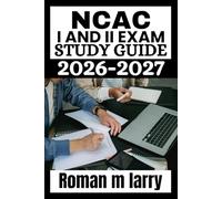 NCAC I and II Exam Study Guide 2026-2027: Master the National Certified Addiction Counselor Exams with Expert Strategies, In-Depth Content Reviews, Practice Questions to Ensure Success