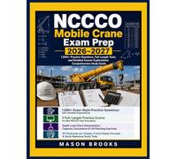 NCCCO Mobile Crane Exam Prep 2026-2027: 1,000+ Practice Questions, Full-Length Tests, and Detailed Answer Explanations Comprehensive Study Guide