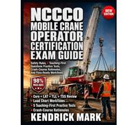 NCCCO MOBILE CRANE OPERATOR CERTIFICATION EXAM GUIDE: Safety Rules, 5 Teaching-First Questions Practice Tests, Crash-Course Rationales, And Pass-Ready Workflows