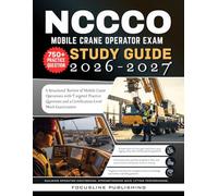 NCCCO Mobile Crane Operator Exam Study Guide 2026-2027: A Structured Review of Mobile Crane Operations with Targeted Practice Questions and a Certification-Level Mock Examination.