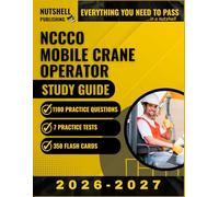 NCCCO Mobile Crane Operator Study Guide 2026-2027: Covers: Core · TLL · LBC · LBT · TSS · Wire Rope · Rigging · Load Charts- 1100 Practice Questions including 7 Practice tests and 350 flash cards