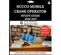 NCCCO Mobile Crane Operator Study Guide 2026-2027: Your All-in-One Prep to Success with Practice Questions, Detailed Explanations, and Expert Strategies