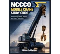 NCCCO MOBILE CRANE OPERATOR STUDY GUIDE 2026: Contains 200+ Written Exam Practice Questions, Load Chart Math, and Jobsite Hazards to Help You Prepare with Confidence