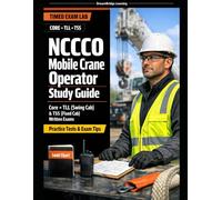 NCCCO MOBILE CRANE OPERATOR STUDY GUIDE 2026: CORE + TLL (SWING CAB) & TSS (FIXED CAB) WRITTEN EXAMS - 200+ PRACTICE QUESTIONS, LOAD CHART MATH & SITE HAZARDS