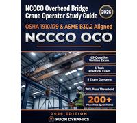 NCCCO Overhead Bridge Crane Operator Study Guide 2026-2027: Written Exam and Practical Tasks - Pre-Shift, Operations, Hazard Recognition, and ... (Crane & Rigging Certification Exam Prep)