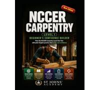 NCCER CARPENTRY LEVEL 1: BEGINNER’S CONFIDENCE BUILDER - Pass the NCCER Carpentry Level One Test with plain-English practice that builds real confidence