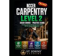 NCCER CARPENTRY LEVEL 2 CRASH COURSE + PRACTICE EXAMS: Carpentry Level Two Test Prep That Turns Jobsite Skill Into Passing-Score Decisions