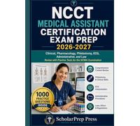 NCCT Medical Assistant Certification Exam Prep 2026-2027: Clinical, Pharmacology, Phlebotomy, ECG, Administrative, and Law Review with Practice Tests for the NCMA Examination
