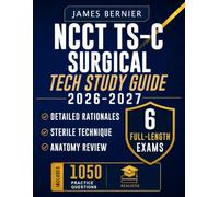 NCCT TS-C Surgical Tech Study Guide 2026-2027: Exam Prep with 6 Full-Length Exams, 1,050 Practice Questions, Detailed Rationales, Sterile Technique, Surgical Workflow, and Anatomy Review to Pass