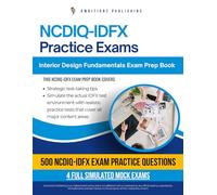 NCDIQ - IDFX Practice Exams: Your Interior Design Fundamentals Exam Mastery: 500 Realistic Questions, 4 Full-Length Mock Exams, Clear Explanations, And Tips To Help You Pass With Confidence
