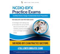 NCDIQ - IDFX Practice Exams: Your Interior Design Fundamentals Exam Mastery: 500 Realistic Questions, 4 Full-Length Mock Exams, Clear Explanations, And Tips To Help You Pass With Confidence