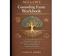 NCE & CPCE Counseling Exam Workbook: A Structured Review Guide with Practice Exercises, Case Examples, and Step-by-Step Study Support for Counselor Exam Preparation