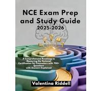 NCE Exam Prep and Study Guide 2025-2026: A Comprehensive Roadmap to Mastering the National Certification for Counselors with 700+ Questions with Answers Explained