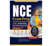 NCE Exam Prep: Complete Study Guide with 1,000+ Questions, Solutions, Mock Exams, and Proven Strategies for LPC Success