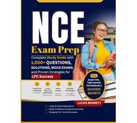 NCE Exam Prep: Complete Study Guide with 1,000+ Questions, Solutions, Mock Exams, and Proven Strategies for LPC Success