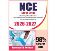 NCE STUDY GUIDE 2026-2027: Mastering Ethical Practice, Clinical Excellence, and Professional Readiness for Certification Success