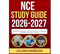 NCE STUDY GUIDE 2026-2027: Strategic Approaches To Learning, Retention, And Effective Preparation With 9 Full Length