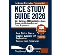 NCE Study Guide 2026: Core Concepts, 180 Practice Questions, Answers and Rationales and Exam Preparation. (TestNest Publishers Guides)