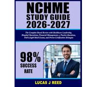 NCHME Study Guide 2026-2027: The Complete Board Review with Healthcare Leadership, Hospital Operations, Financial Management, e, Practice Questions, ... Exams, and Proven Certification Strategies