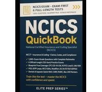 NCICS QUICKBOOK 2026-2027: 1500+ EXAM-GRADE QUESTIONS, DETAILED EXPLANATIONS, 6 OFFICIAL-LENGTH EXAMS-NO CRASH COURSE REVIEW NEEDED - NATIONAL CERTIFIED INSURANCE AND CODING SPECIALIST (NCICS)