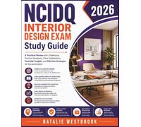 NCIDQ INTERIOR DESIGN EXAM Study Guide 2026: A Practical Review with Challenging Practice Questions, Clear Explanations, Essential Insights, and Effective Strategies for the examination