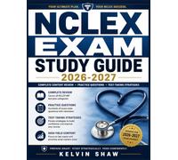 NCLEX EXAM STUDY GUIDE 2026-2027: Master Essential Nursing Concepts, Test-Taking Strategies, and 300+ Practice Questions with Detailed Rationales to Pass on Your First Attempt