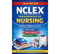 NCLEX Fundamentals of Nursing: Complete NCLEX-Aligned Syllabus in 25 Units with Patient Safety, Clinical Judgment & Exam Focus (2026 Edition)